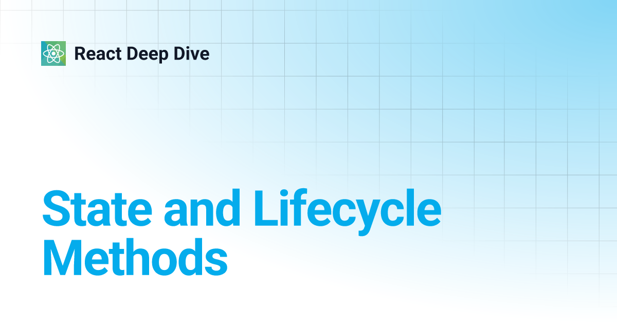 State and Lifecycle Methods | React Deep Dive